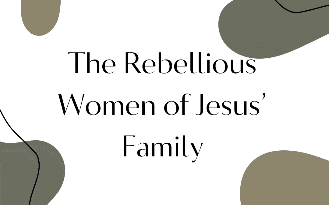 The Rebellious Women of Jesus’ Family Tree