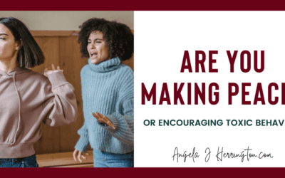 Are You Making Peace or Encouraging Toxic Behavior?