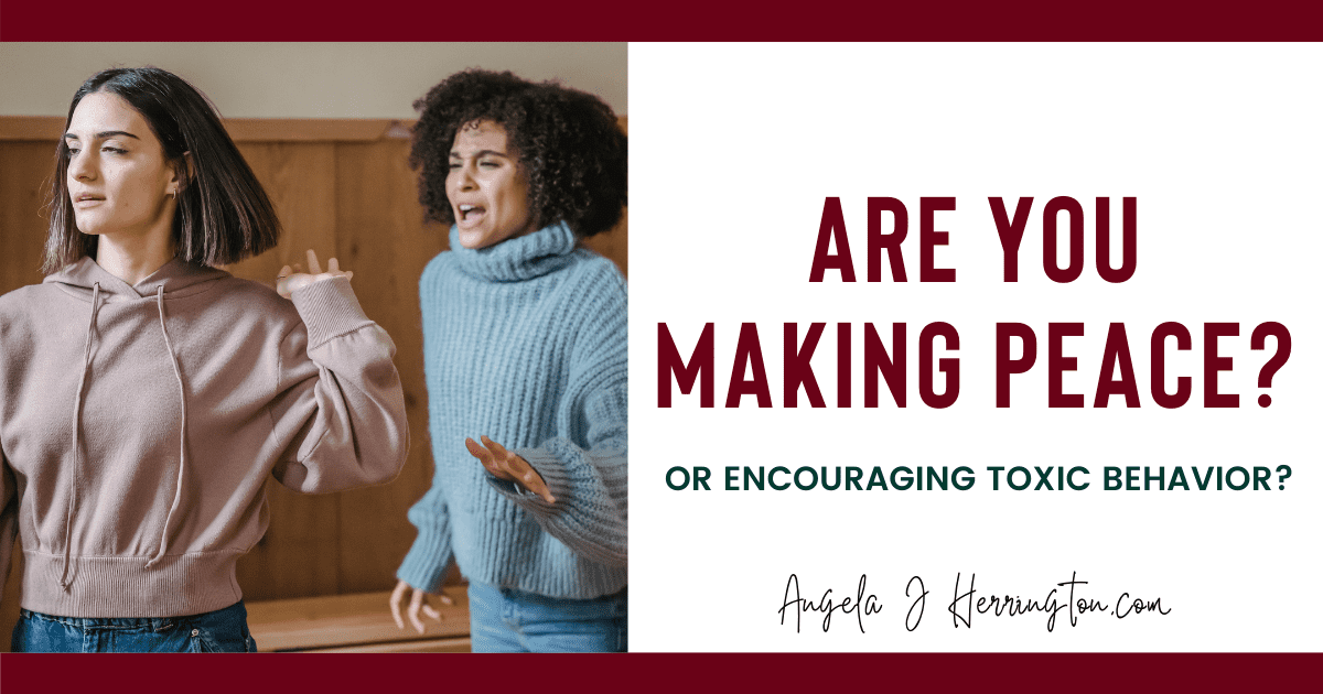 Are You Making Peace or Encouraging Toxic Behavior?