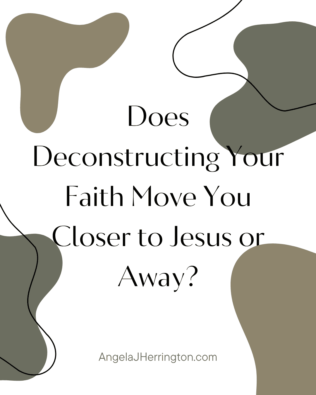 Does Deconstructing Your Faith Move You Closer to Jesus or Away?