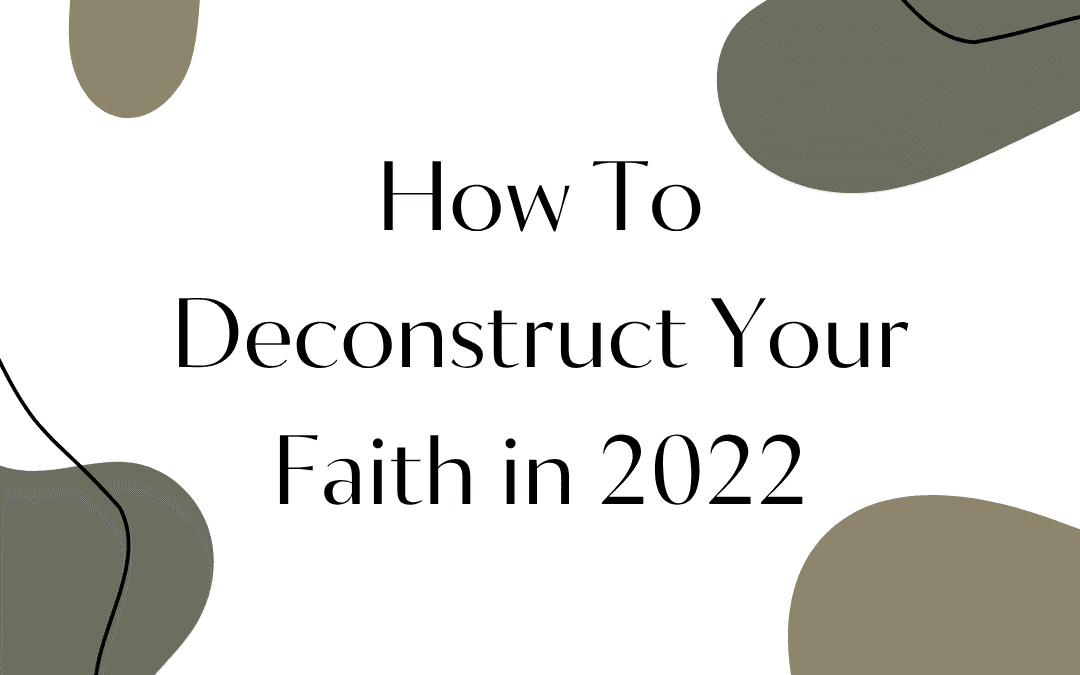 How to Deconstruct Your Faith in 2022