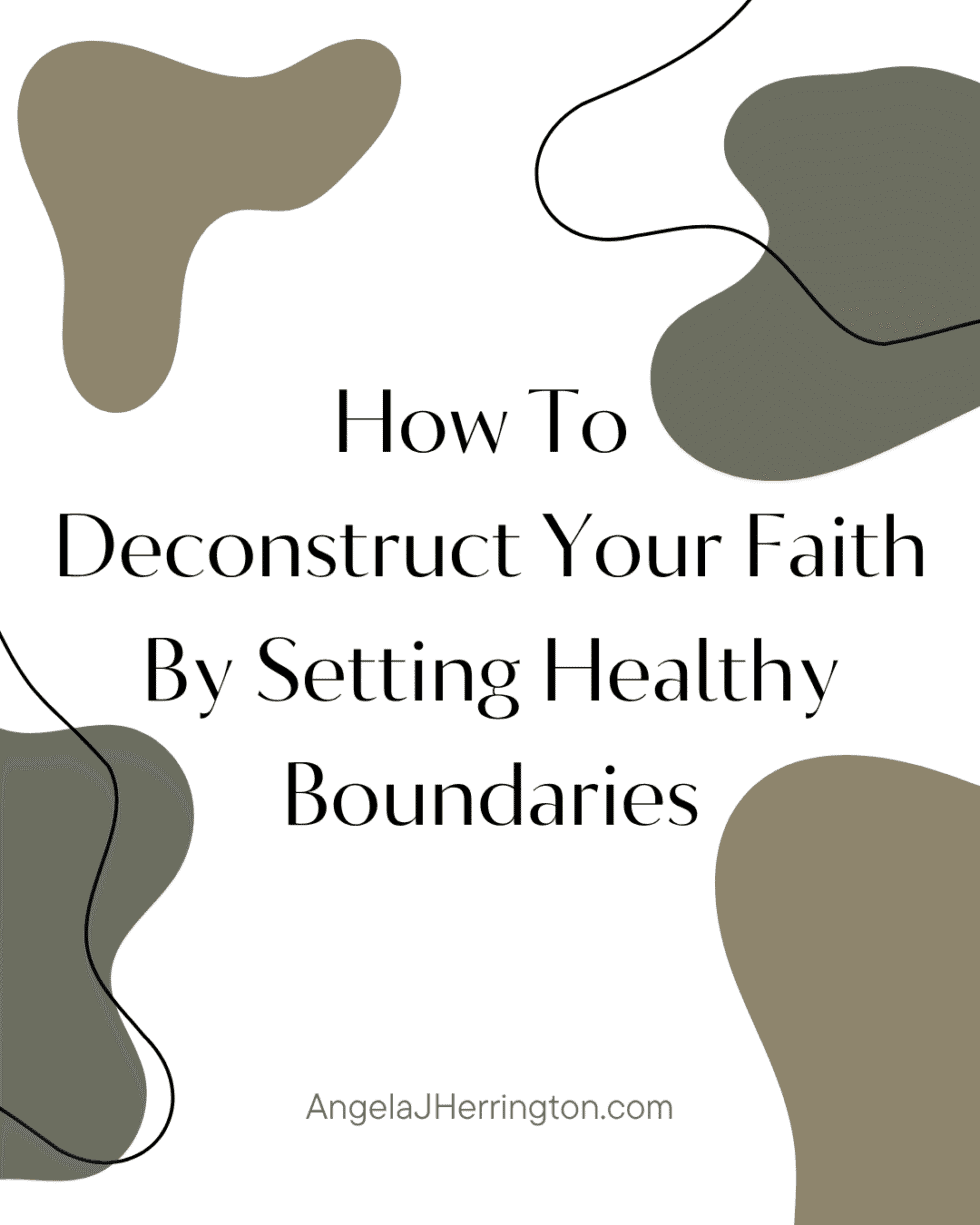 How To Deconstruct Your Faith By Setting Healthy Boundaries