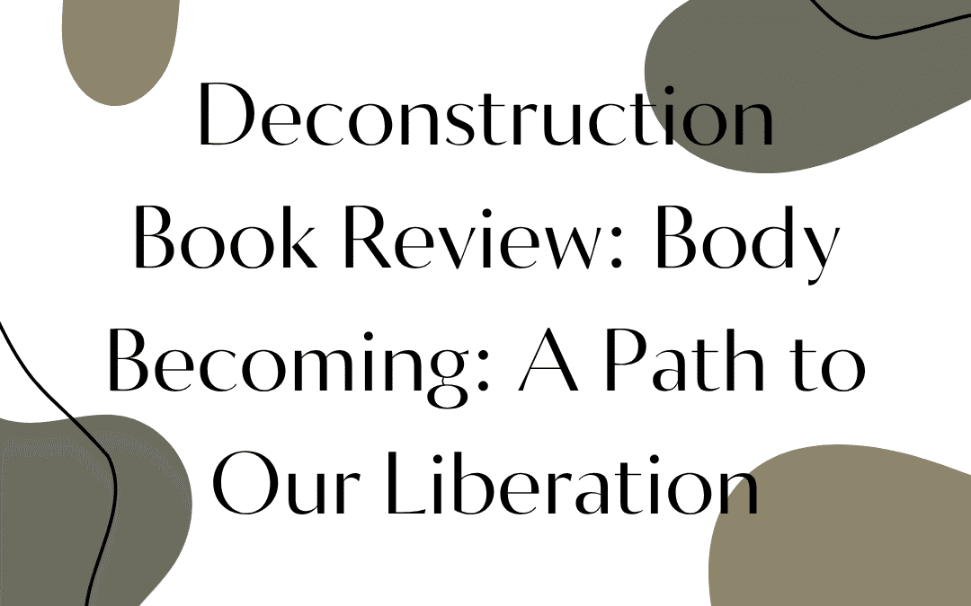 Deconstruction Book Review: Body Becoming: A Path to Our Liberation