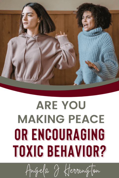 Are You Making Peace Or Encouraging Toxic Behavior? | Angela J ...