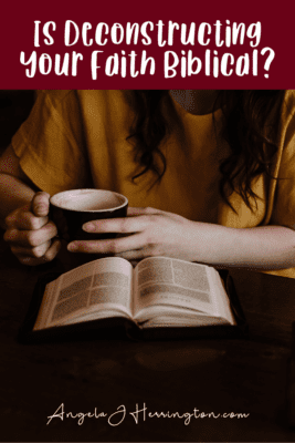 is deconstructing your faith biblical or unbiblical? Woman holds coffee cup next to her bible
