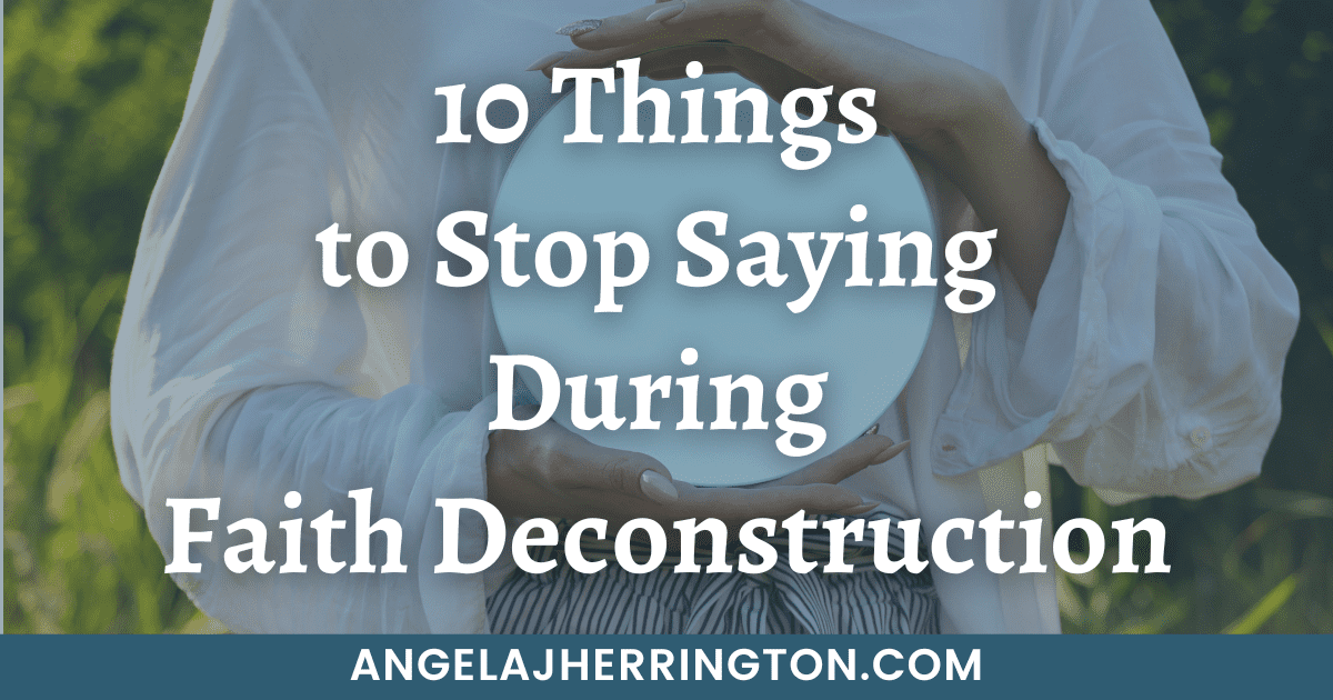 10 Things to Stop Saying During Faith Deconstruction