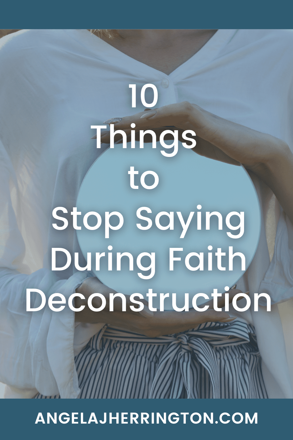 10 things to stop saying during faith deconstruction written on a background of a lady holding a mirror in front of her.