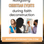 How to navigate christian events when you are deconstructing your faith.