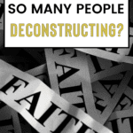 Why are so many people deconstructing written on a background of faith written on many strips of paper.