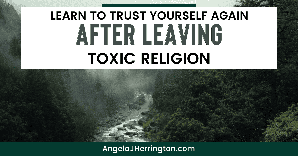 Trust Yourself After Leaving Toxic Religion