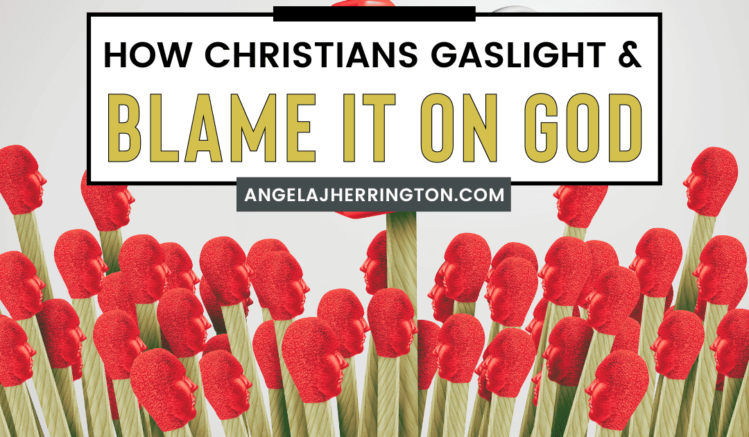 How Christians gaslight and blame it on god in toxic religion
