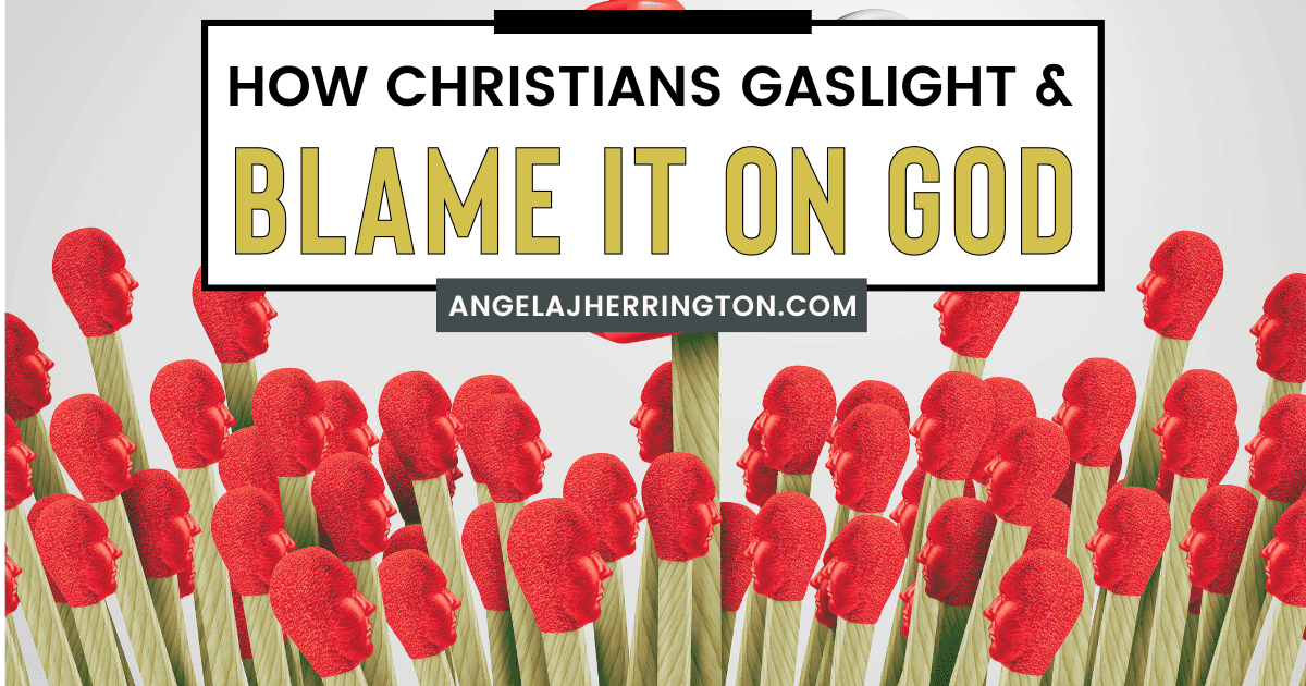 How Christians Gaslight and Blame it on God