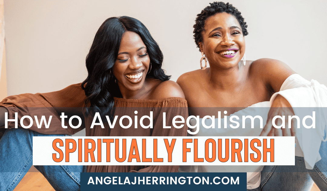how to avoid legalism and spiritually flourish written in orange and white on a picture of two black women laughing and smiling. Faith deconstruction