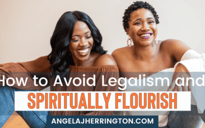 How to Avoid Legalism and Spiritually Flourish