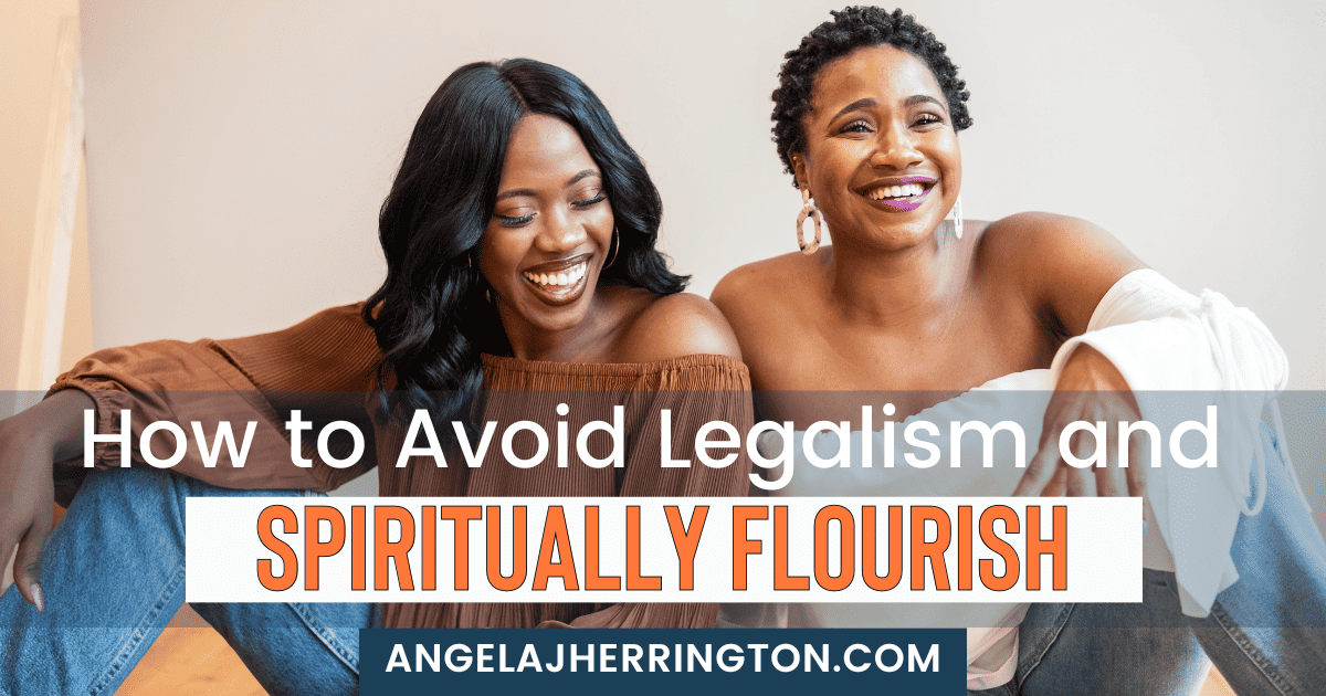 How to Avoid Legalism and Spiritually Flourish