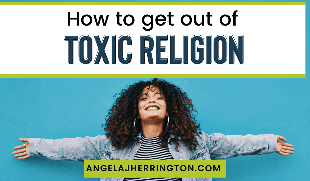 how to get out of toxic religion written on a white background square above a lady with her hands splayed wide open with joy.