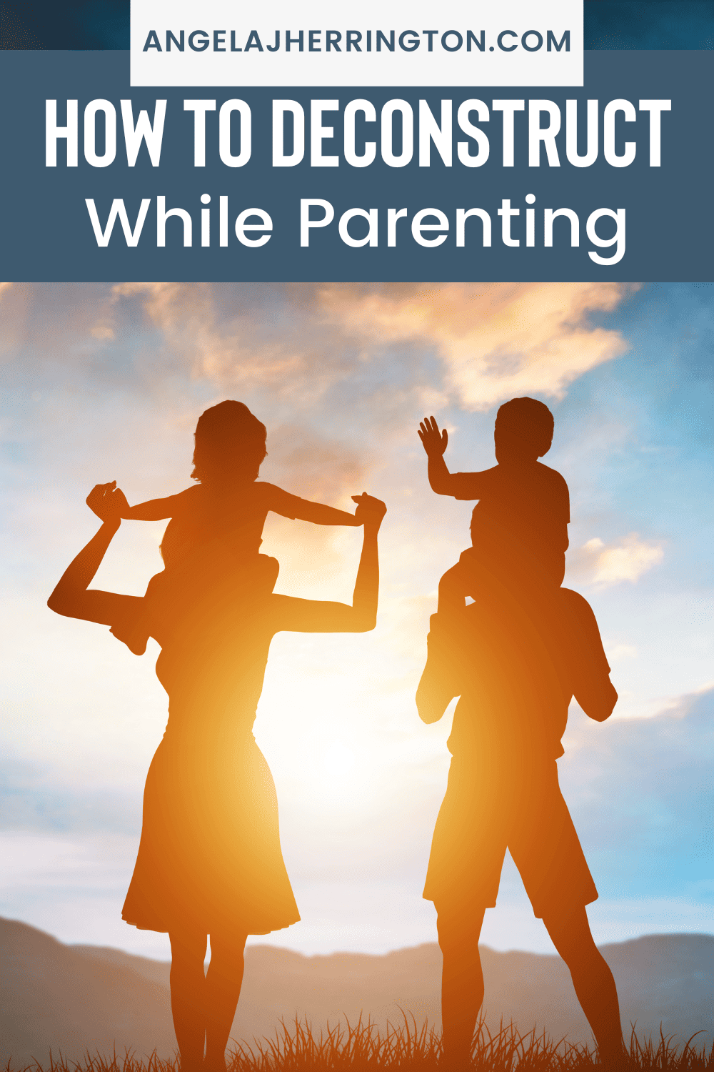 deconstructing while parenting written in white on blue background. 2 parents playing with their kids in the sunset. 