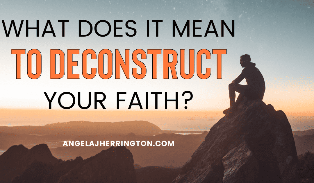 What does it mean to deconstruct your faith from toxic religion?