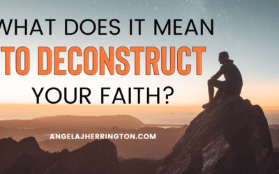 What Does it Mean to Deconstruct Your Faith?