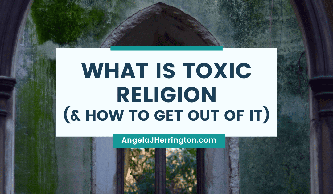 What is Toxic Religion and How to Get Out of It